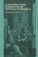 Gretry And The Growth Of Opera-Comique