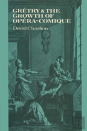 Gretry And The Growth Of Opera-Comique