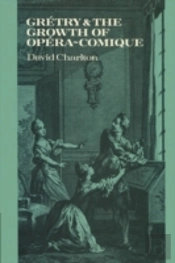 Gretry And The Growth Of Opera-Comique