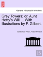 Grey Towers; Or, Aunt Hetty'S Will ... With Illustrations By F. Gilbert.