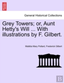 Bertrand.pt - Grey Towers; Or, Aunt Hetty'S Will ... With Illustrations By F. Gilbert.