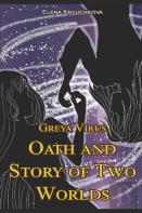 Greya Virus. Oath And Story Of Two Worlds