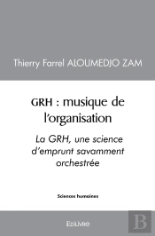 Grh : Musique De L'Organisation : La Grh, Une Science D'Emprunt Savamment Orchestrée