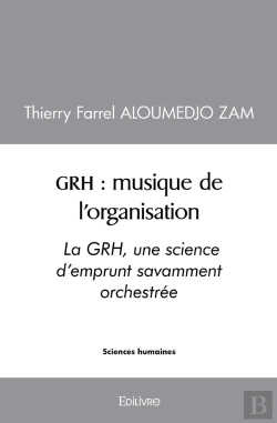 Bertrand.pt - Grh : Musique De L'Organisation : La Grh, Une Science D'Emprunt Savamment Orchestrée