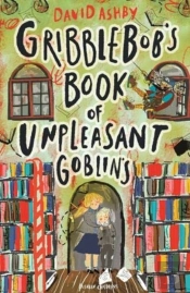 Gribblebob'S Book Of Unpleasant Goblins