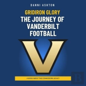 Gridiron Glory: The Journey Of Vanderbilt Football