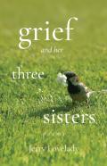 Grief And Her Three Sisters