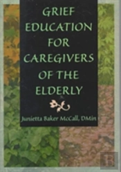 Grief Education For Caregivers Of The Elderly