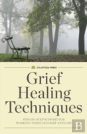 Grief Healing Techniques: Step-By-Step S