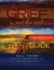 Grief Is Not The End--One Family'S Journey From Loss To Hope Interactive Study Guide