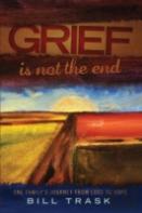 Grief Is Not The End--One Family'S Journey From Loss To Hope