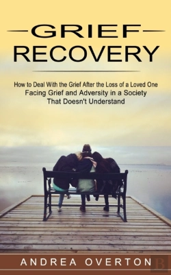 Bertrand.pt - Grief Recovery: How To Deal With The Gri