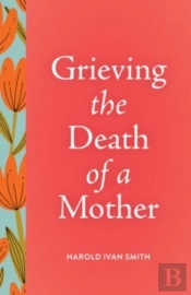 Grieving The Death Of A Mother