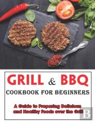Grill And Bbq Cookbook For Beginners