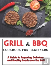 Grill And Bbq Cookbook For Beginners