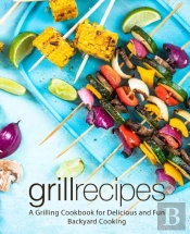 Grill Recipes: A Grilling Cookbook For D