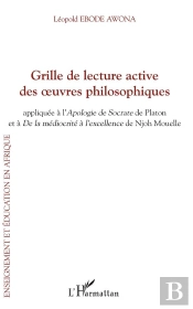 Grille De Lecture Active Des Oeuvres Philosophiques ; Appliquee À L'Apologie De Socrate De Platon Et De La Médiocrité À L'Excellence De Njoh Mouelle