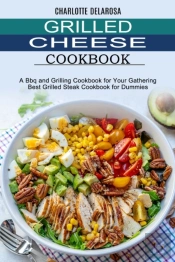 Grilled Cheese Cookbook: A Bbq And Grill