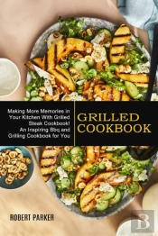Grilled Cookbook: Making More Memories I