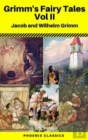 Grimms' Fairy Tales: Volume Ii - Illustrated (Phoenix Classics)