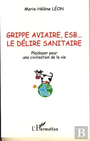 Grippe Aviaire, Esb... Le Délire Sanitaire ; Plaidoyer Pour Une Civilisation De La Vie