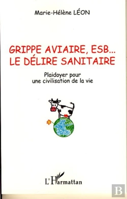 Bertrand.pt - Grippe Aviaire, Esb... Le Délire Sanitaire ; Plaidoyer Pour Une Civilisation De La Vie