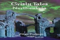 Grisly Tales From Northumbria - Alan Robson Mbe