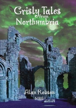 Bertrand.pt - Grisly Tales From Northumbria - Alan Robson Mbe
