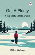 Grit A-Plentya Tale Of The Labrador Wild (Edition1)