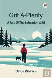 Grit A-Plentya Tale Of The Labrador Wild (Edition1)