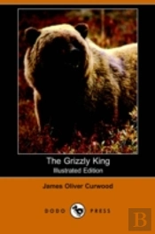 Grizzly King (Illustrated Edition) (Dodo Press)