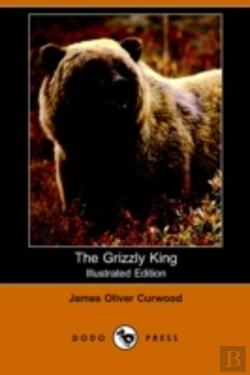 Bertrand.pt - Grizzly King (Illustrated Edition) (Dodo Press)