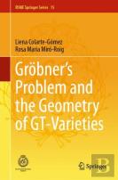 Grobner'S Problem And The Geometry Of Gt-Varieties