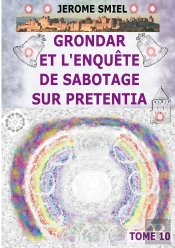 Grondar Et L'Enquête De Sabotage Sur Pretentia : Tome 10 De La Saga Gandorr