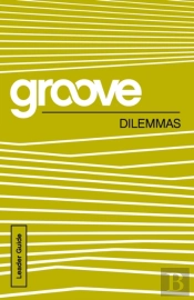 Groove: Dilemmas Leader Guide