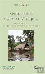 Gros Temps Dans La Mongala ; Récit D'Un Séjour En République Démocratique Du Congo