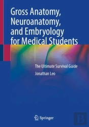 Gross Anatomy, Neuroanatomy, And Embryology For Medical Students