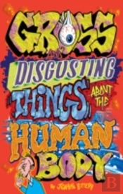 Gross And Disgusting Things About The Human Body