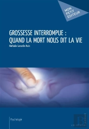 Grossesse Interrompue : Quand La Mort Nous Dit La Vie