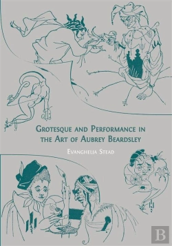 Bertrand.pt - Grotesque And Performance In The Art Of Aubrey Beardsley