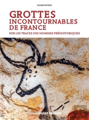 Grottes Incontournables De France : Sur Les Traces Des Hommes Préhistoriques