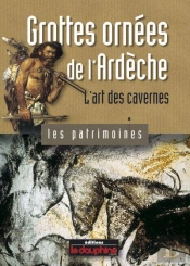 Grottes Ornées De L'Ardèche ; L'Art Des Cavernes
