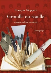 Grouille Ou Rouille. Voyager, Militer, Enseigner