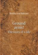 Ground Arms! The Story Of A Life