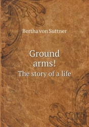 Ground Arms! The Story Of A Life
