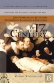 Groundbreaking Scientific Experiments, Inventions, And Discoveries Of The 17th Century