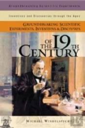 Groundbreaking Scientific Experiments, Inventions, And Discoveries Of The 19th Century