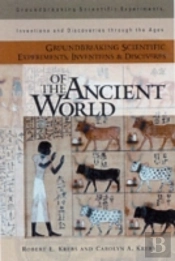 Groundbreaking Scientific Experiments, Inventions, And Discoveries Of The Ancient World