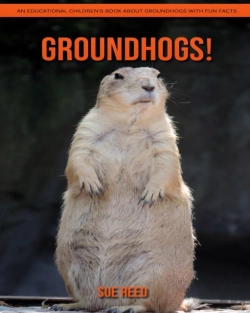 Bertrand.pt - Groundhogs! An Educational Children'S Book About Groundhogs With Fun Facts
