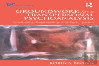 Groundwork For A Transpersonal Psychoanalysis